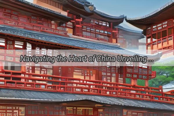 Navigating the Heart of China Unveiling the Best Maps for Exploring the Dragons Land